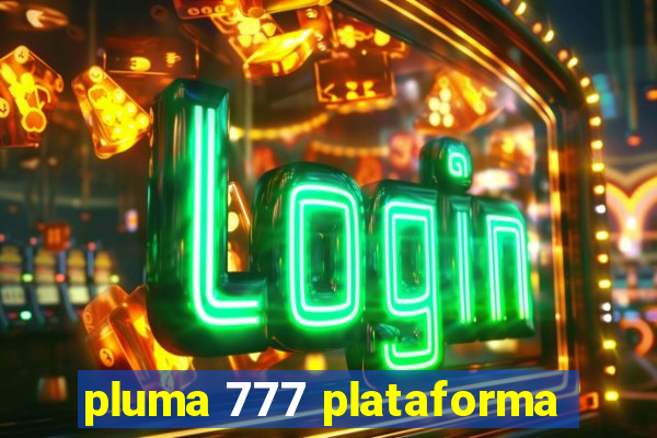 pluma 777 plataforma